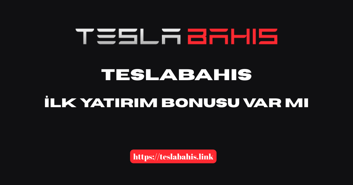Teslabahis Ilk Yatırım Bonusu Var Mı?